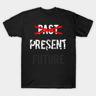 no PAST, PRESENT, no FUTURE 2 T-Shirt